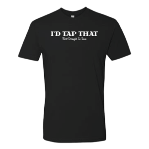I’d Tap That T-Shirt
