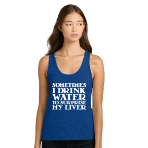 Sometimes I Drink Water to Surprise My Liver Tank Top Blue