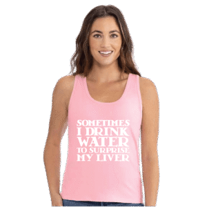 Sometimes I Drink Water to Surprise My Liver Tank Top Pink
